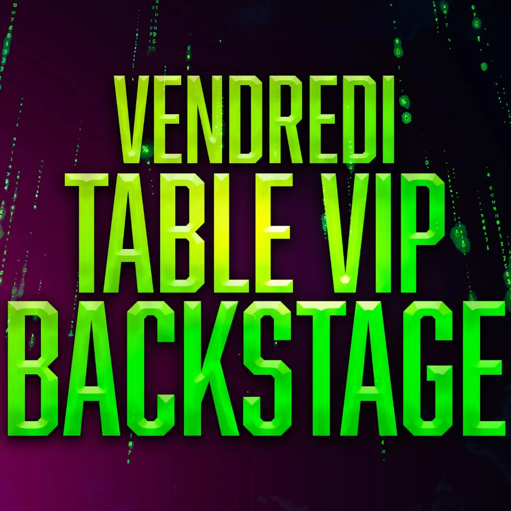 Table VIP BACKSTAGE VENDREDI